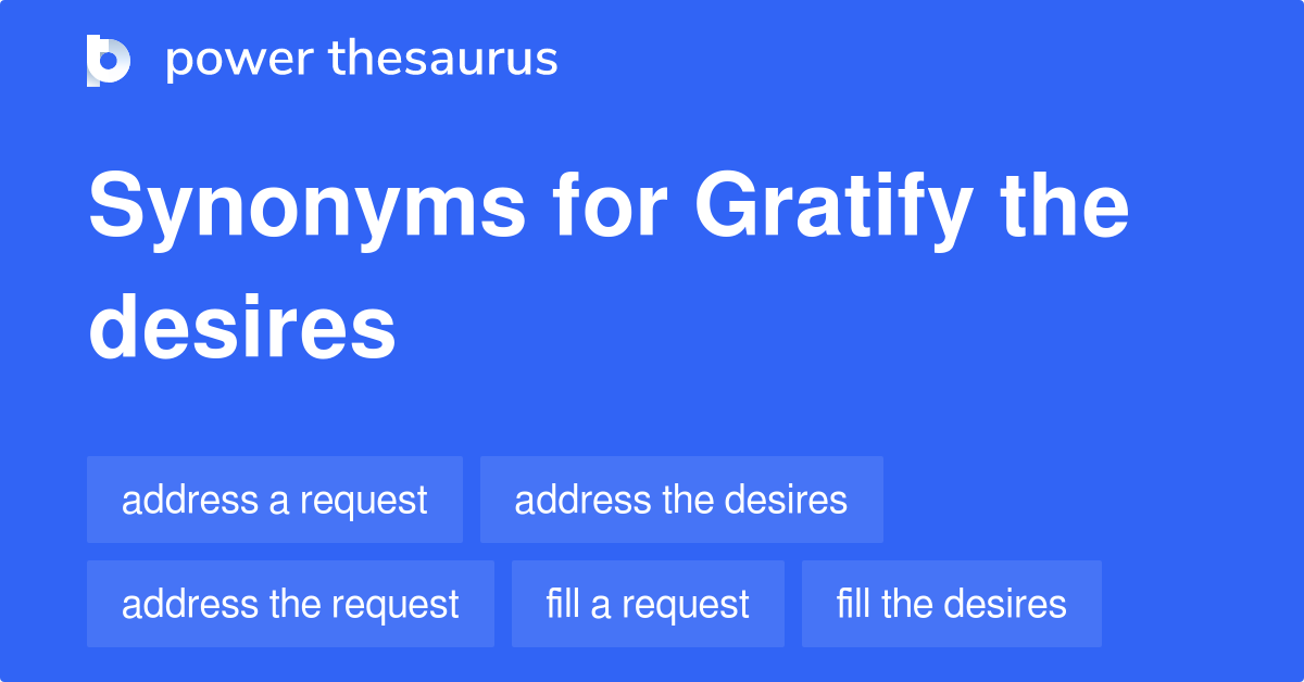 Gratify The Desires synonyms 68 Words and Phrases for Gratify The Desires