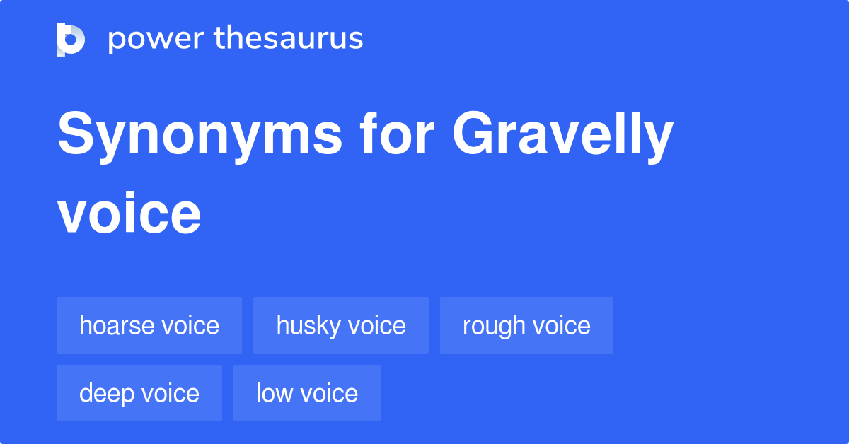 Gravelly Voice synonyms 264 Words and Phrases for Gravelly Voice