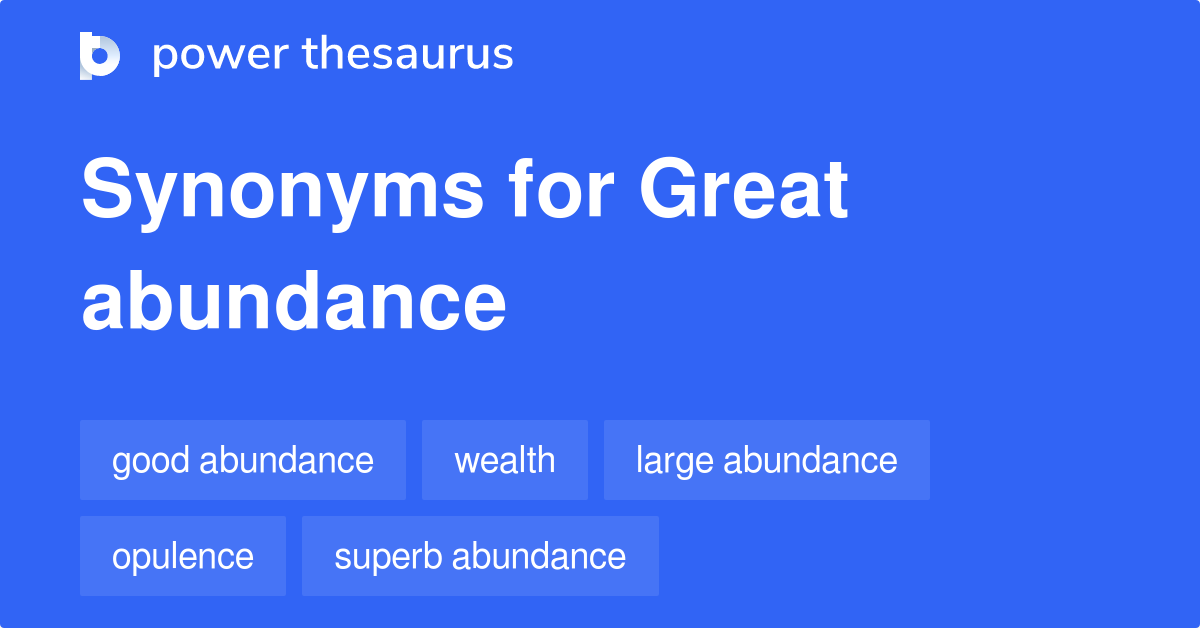 Great Abundance synonyms 64 Words and Phrases for Great Abundance