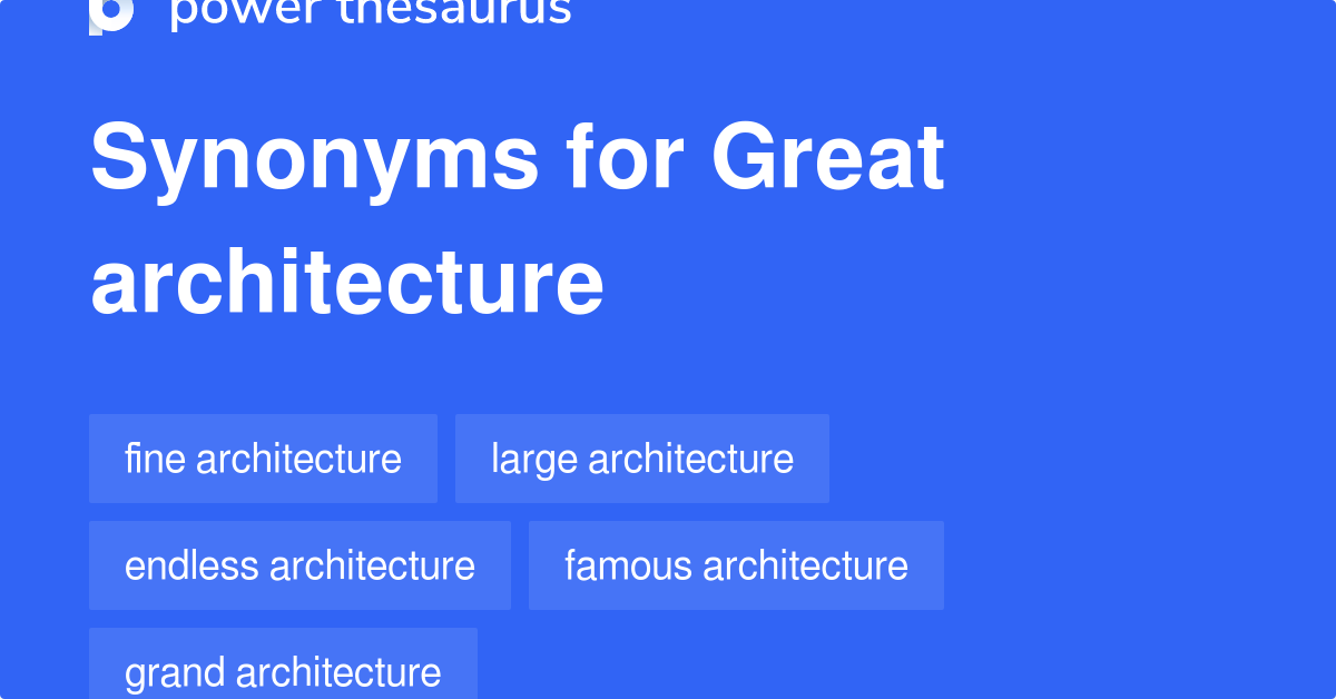 Great Architecture synonyms 20 Words and Phrases for Great Architecture