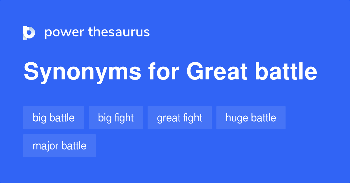 GREAT BATTLE Synonyms: 189 Similar Phrases