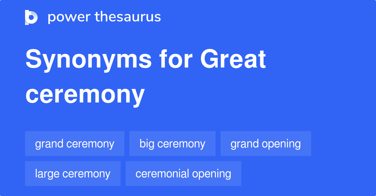 Great Ceremony synonyms 42 Words and Phrases for Great Ceremony