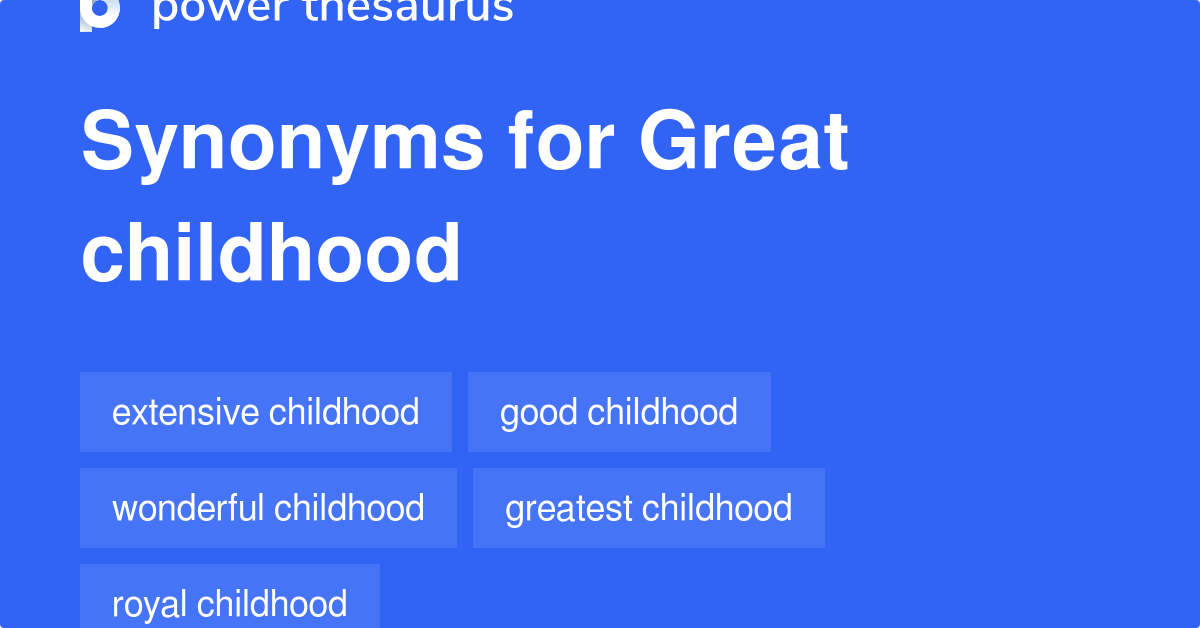 Great Childhood synonyms 8 Words and Phrases for Great Childhood