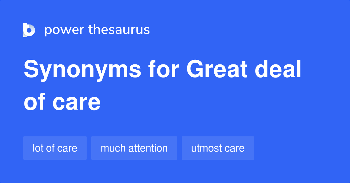 Great Deal Of Care synonyms 57 Words and Phrases for Great Deal Of Care