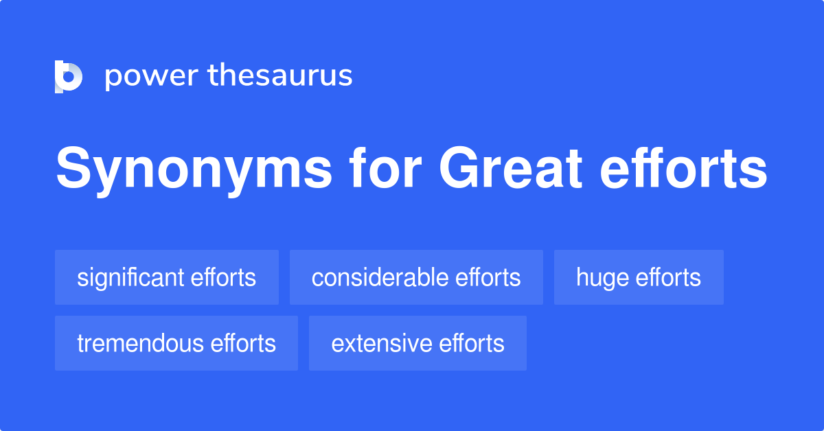 Great Efforts synonyms 91 Words and Phrases for Great Efforts