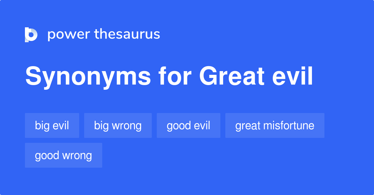 Great Evil synonyms 154 Words and Phrases for Great Evil