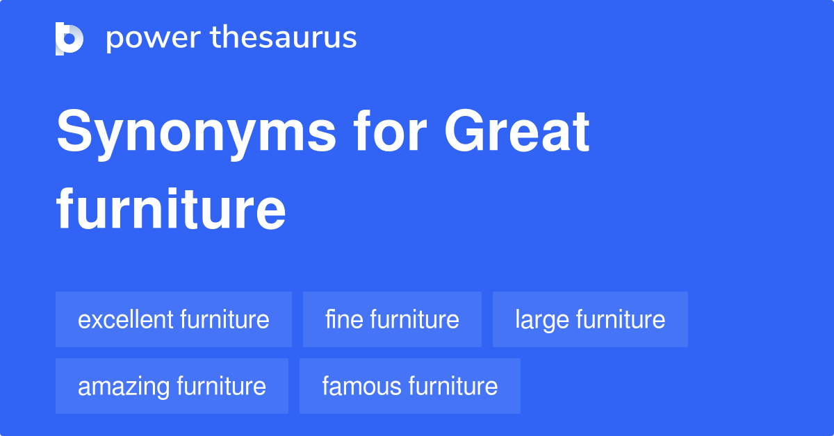 Great Furniture synonyms 11 Words and Phrases for Great Furniture