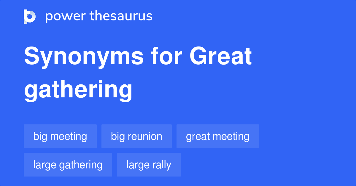 Great Gathering synonyms 49 Words and Phrases for Great Gathering
