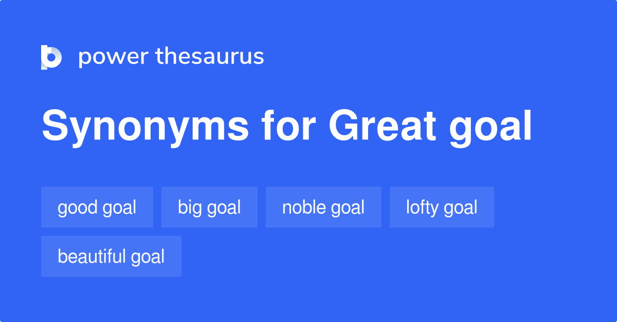 Great Goal synonyms 50 Words and Phrases for Great Goal