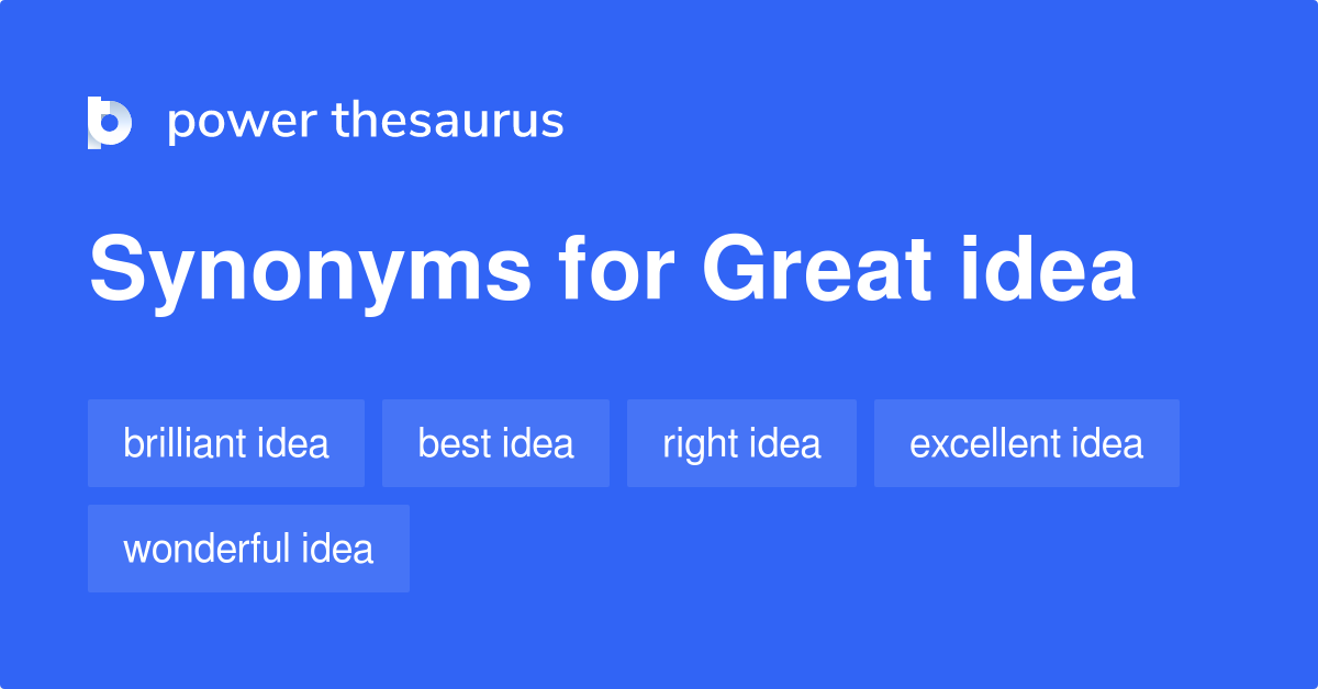 Great Idea synonyms 638 Words and Phrases for Great Idea