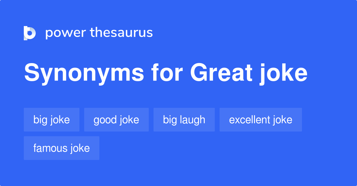 Great Joke synonyms 34 Words and Phrases for Great Joke