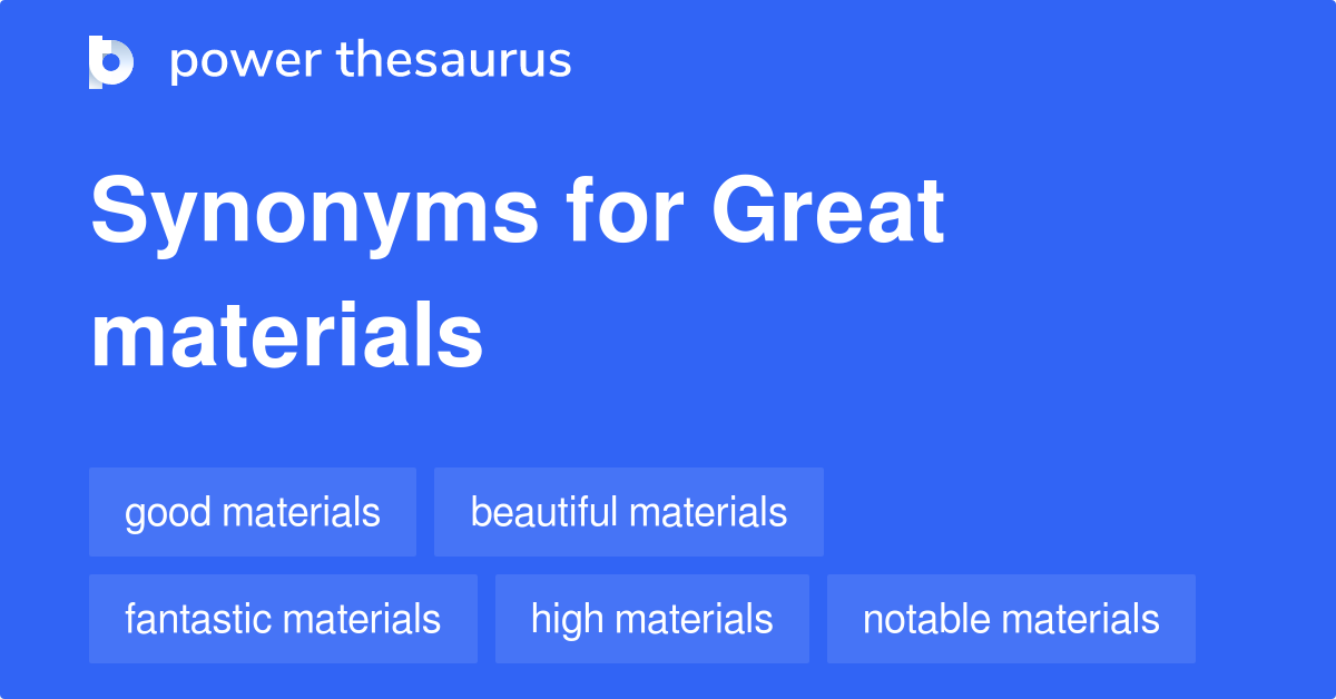 Great Materials synonyms 26 Words and Phrases for Great Materials