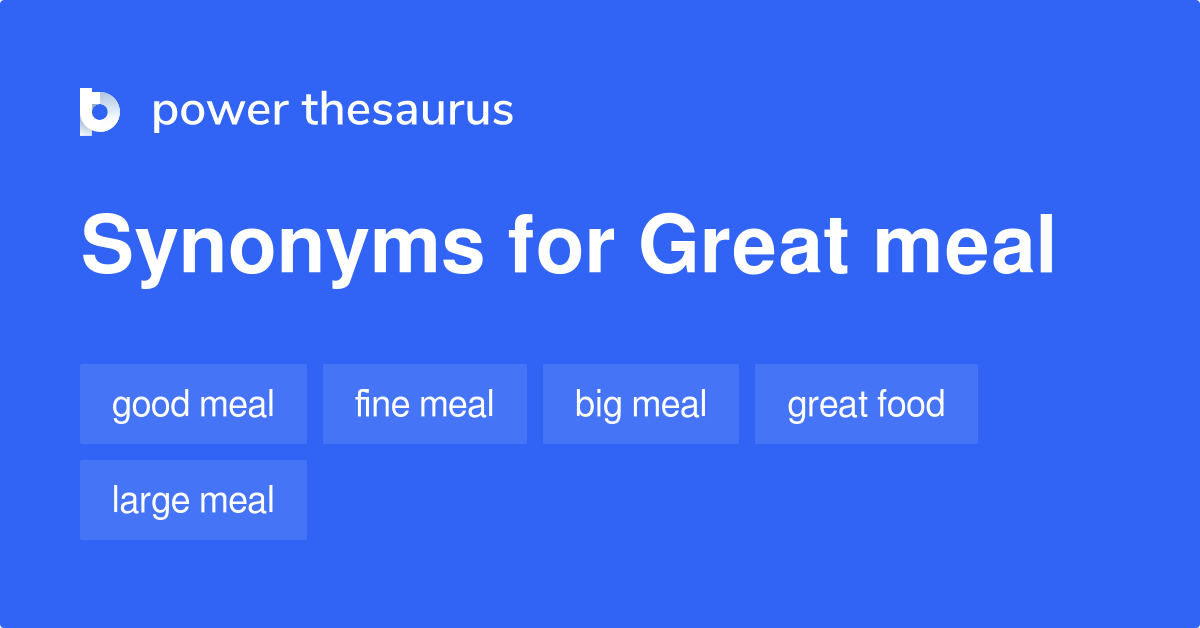 Great Meal synonyms 86 Words and Phrases for Great Meal