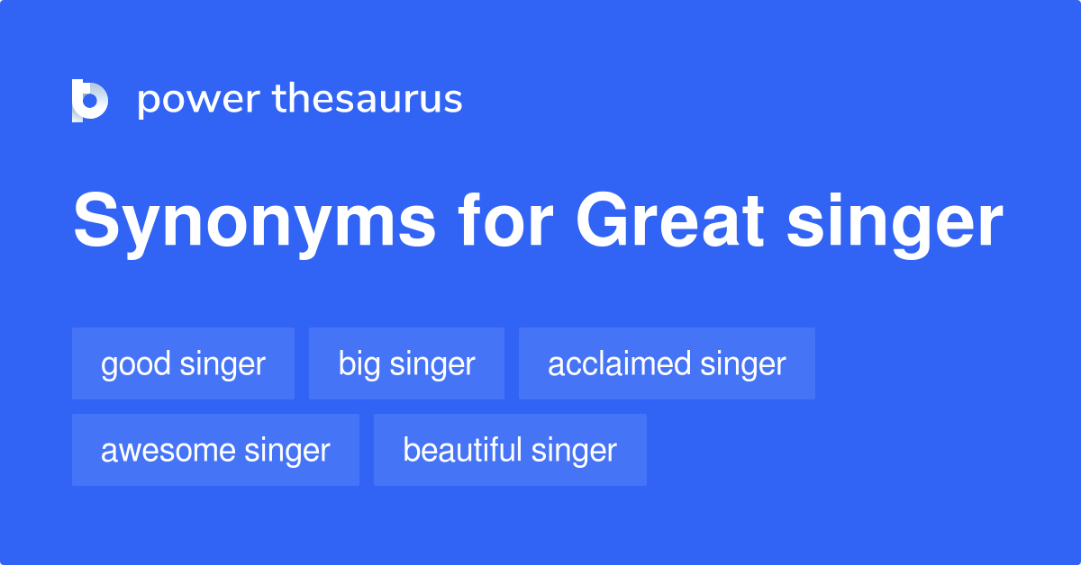 Great Singer synonyms 68 Words and Phrases for Great Singer