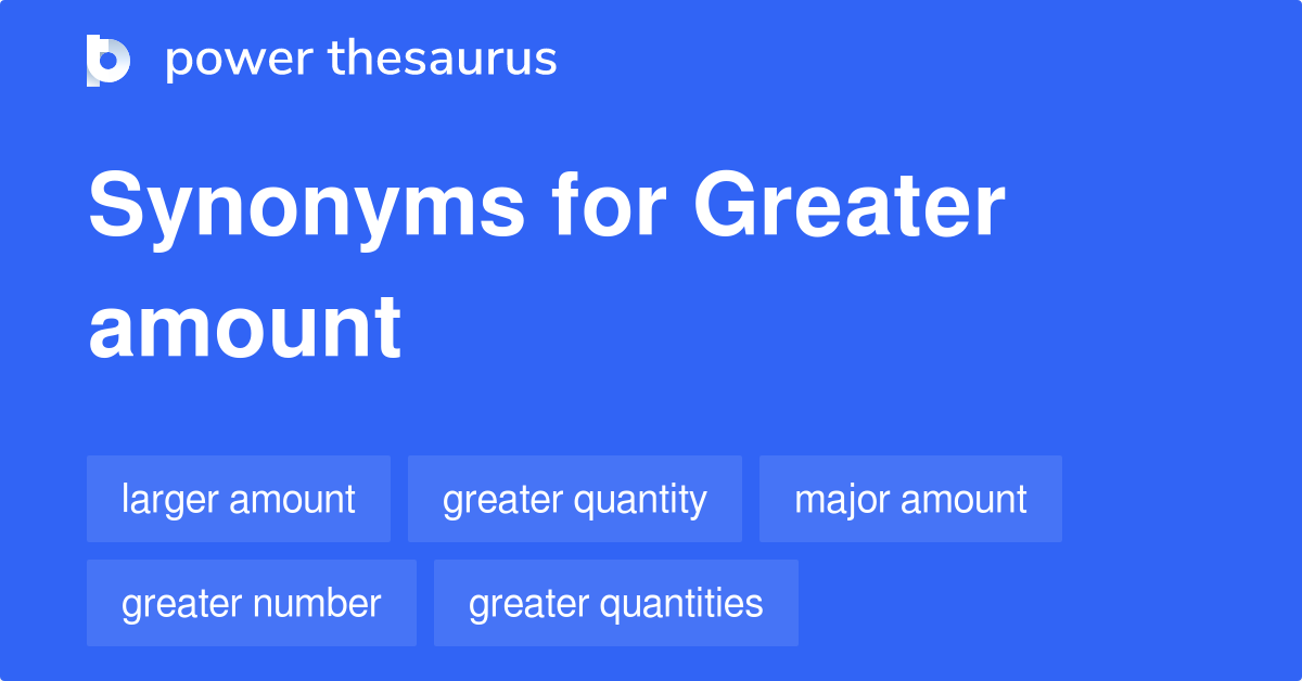 Greater Quantity and greater amount