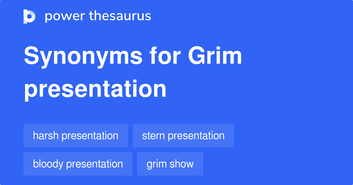 Grim Presentation synonyms 8 Words and Phrases for Grim Presentation