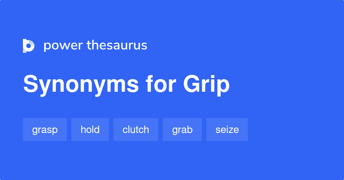 Grip synonyms 3 163 Words and Phrases for Grip