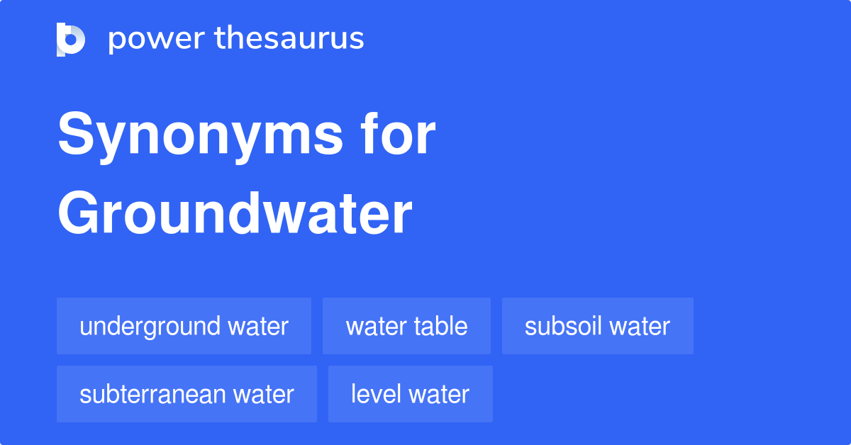 Groundwater synonyms 222 Words and Phrases for Groundwater