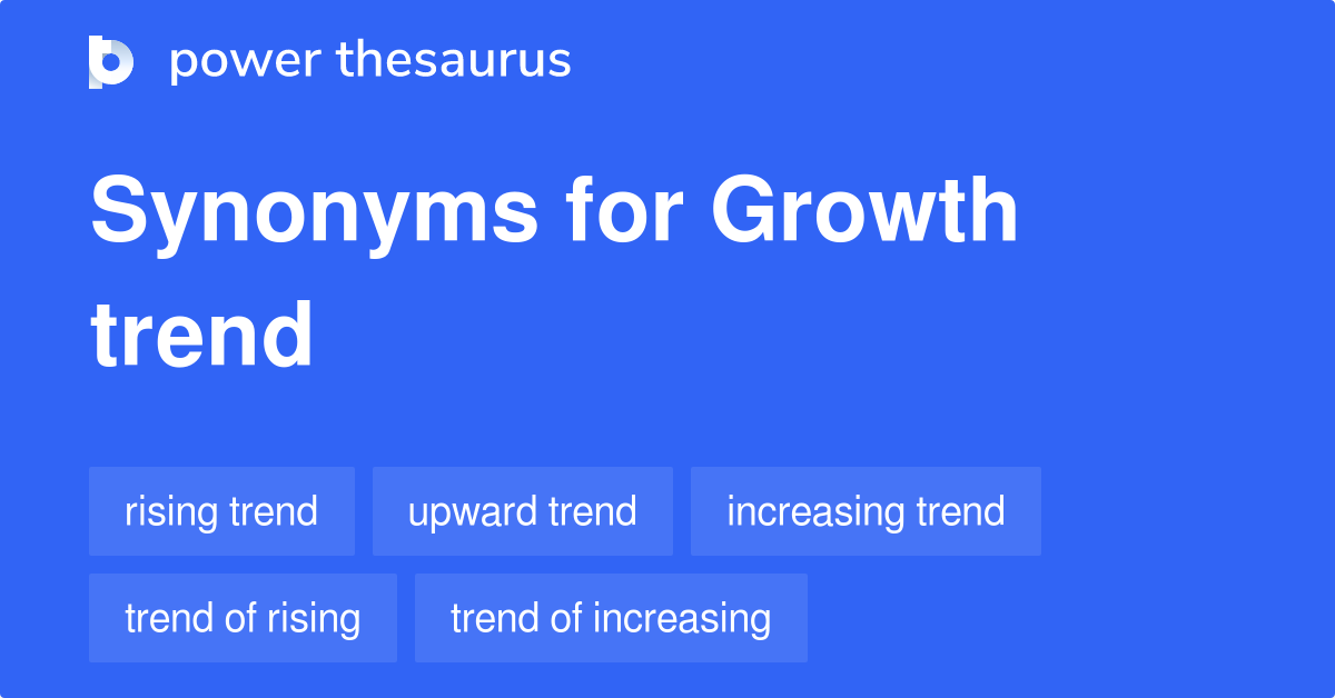 Growth Trend Synonyms 43 Words And Phrases For Growth Trend
