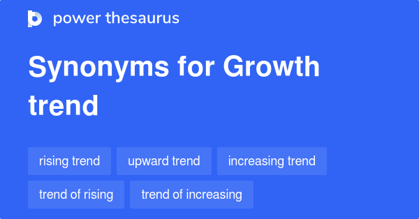Growth Trend Synonyms 43 Words And Phrases For Growth Trend