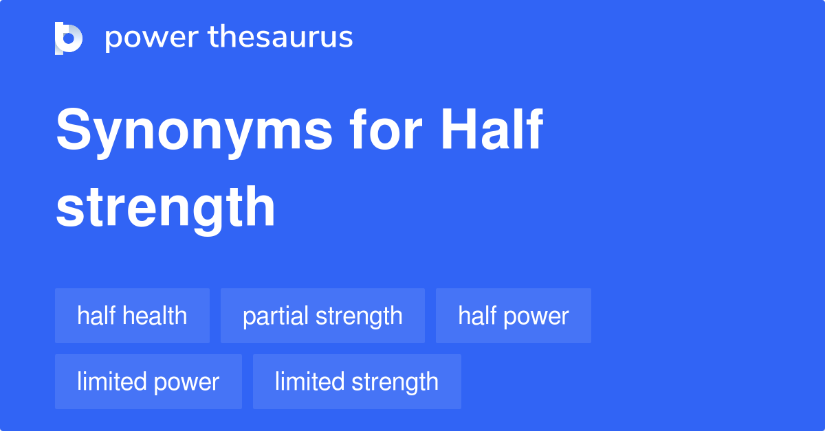 Half Strength synonyms 9 Words and Phrases for Half Strength