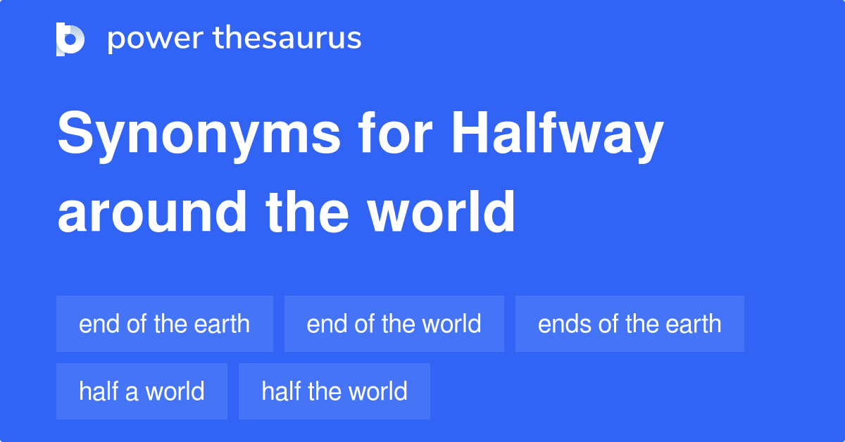 Halfway Around The World synonyms 58 Words and Phrases for Halfway