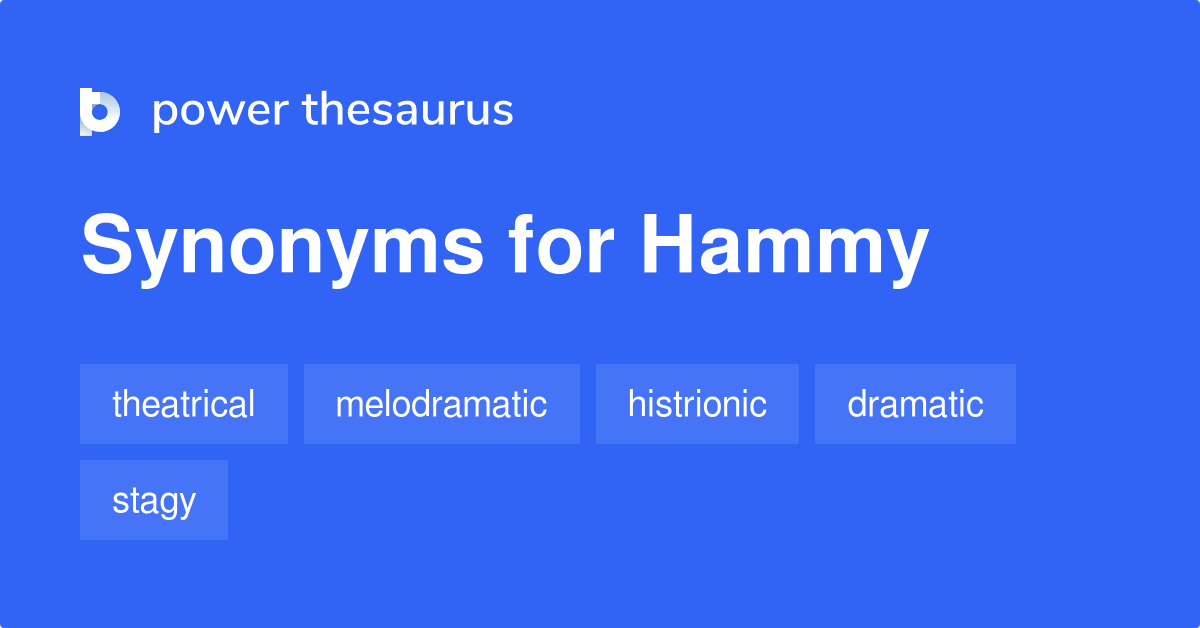 Hammy synonyms 353 Words and Phrases for Hammy