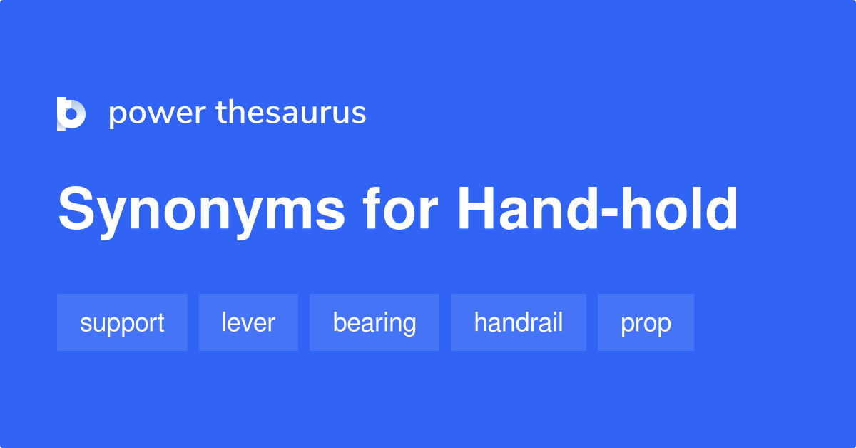 Handhold synonyms 23 Words and Phrases for Handhold