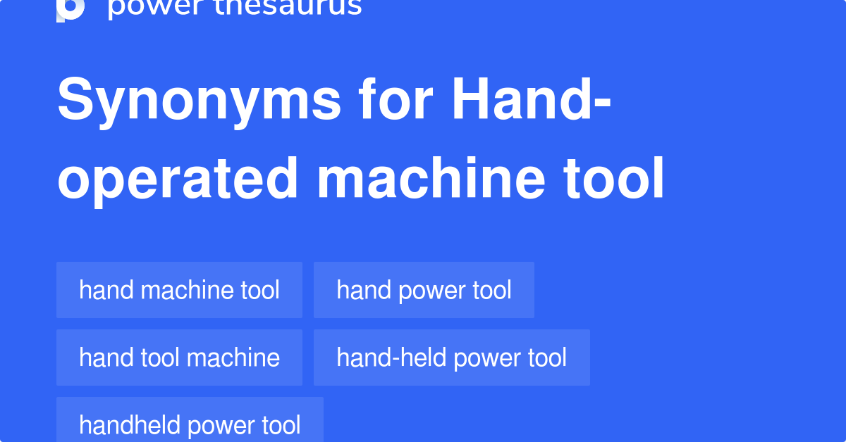 Handoperated Machine Tool synonyms 34 Words and Phrases for Hand