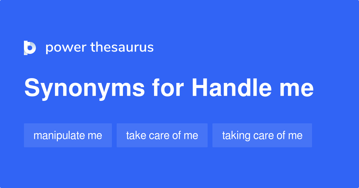 Handle Me synonyms 41 Words and Phrases for Handle Me