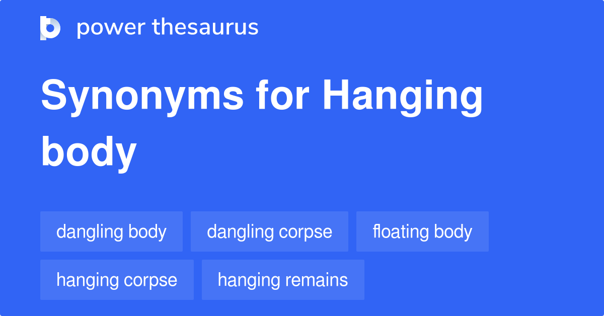 Hanging Body synonyms 20 Words and Phrases for Hanging Body