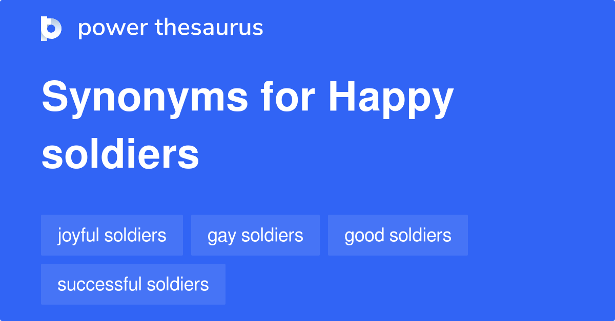 Happy Soldiers synonyms 8 Words and Phrases for Happy Soldiers