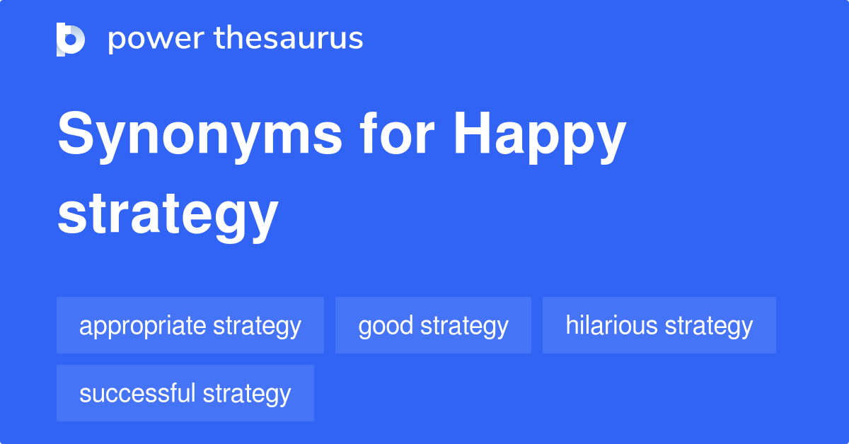 Happy Strategy synonyms 8 Words and Phrases for Happy Strategy