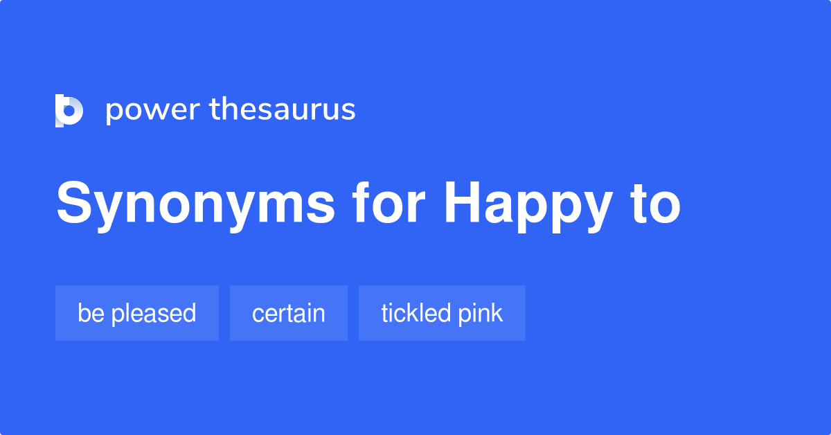 Happy To synonyms 75 Words and Phrases for Happy To