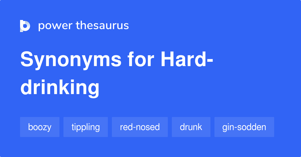 Harddrinking synonyms 57 Words and Phrases for Harddrinking