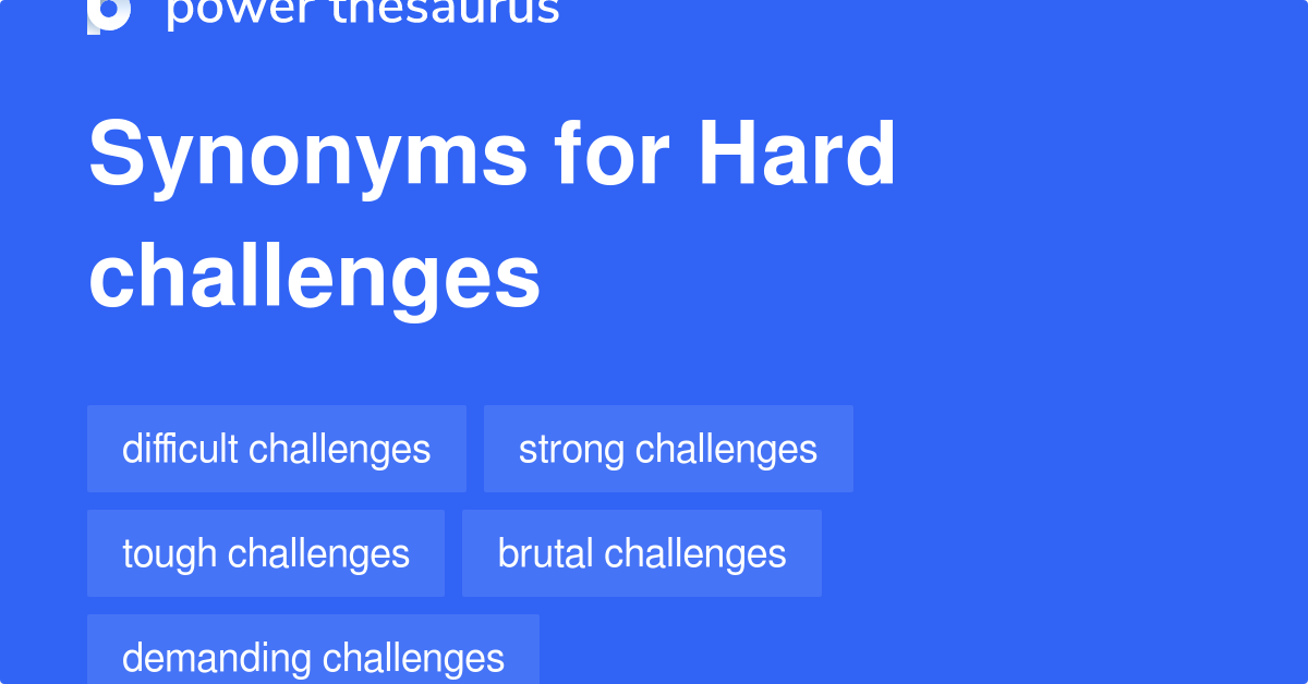 Hard Challenges synonyms 45 Words and Phrases for Hard Challenges