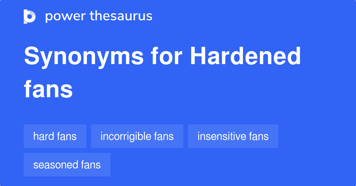 Hardened Fans synonyms 6 Words and Phrases for Hardened Fans