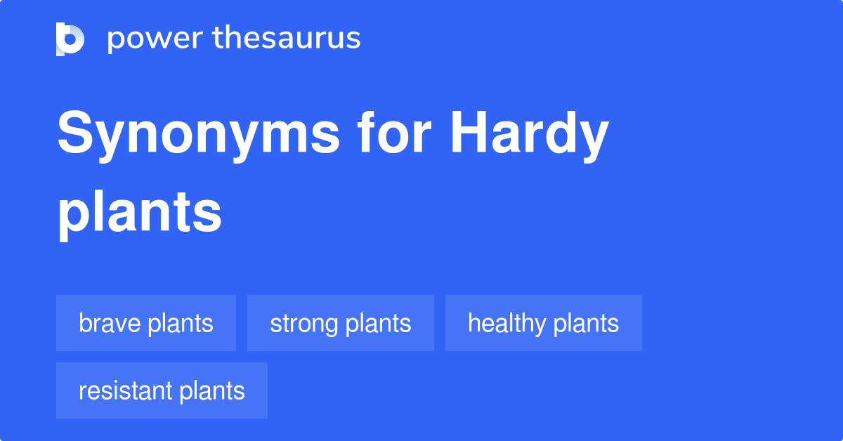 Hardy Plants synonyms 40 Words and Phrases for Hardy Plants