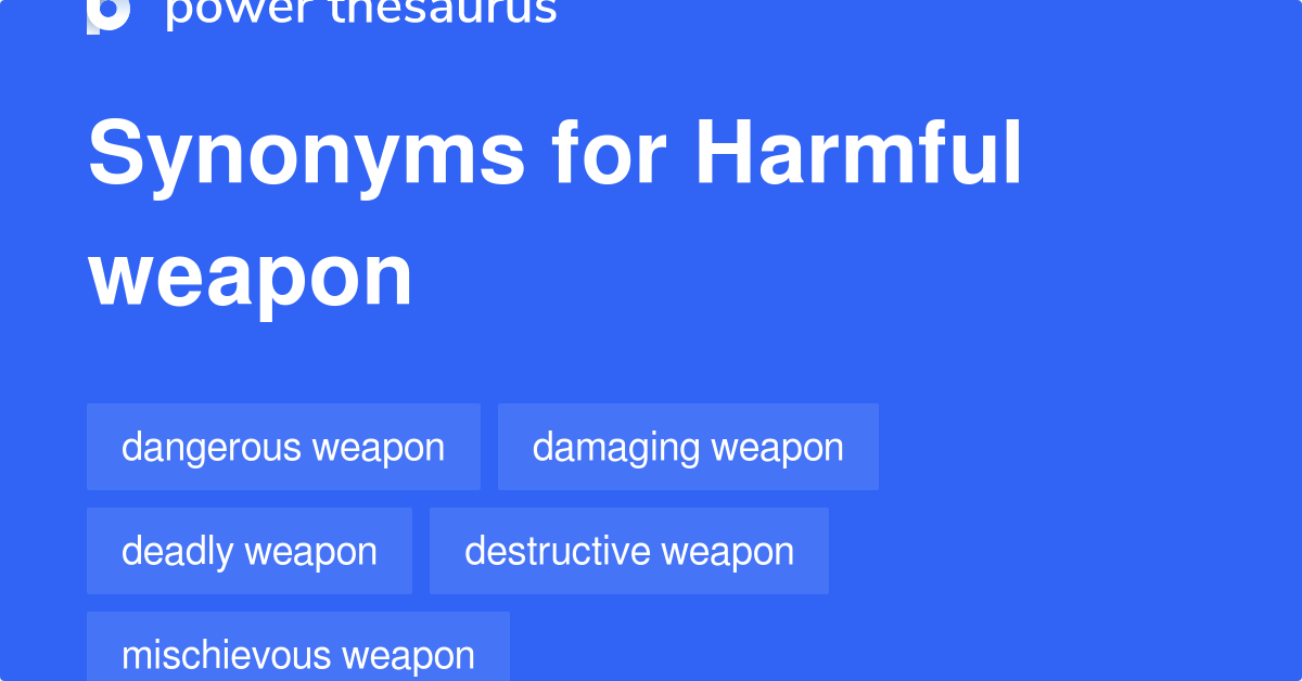 Harmful Weapon synonyms 53 Words and Phrases for Harmful Weapon