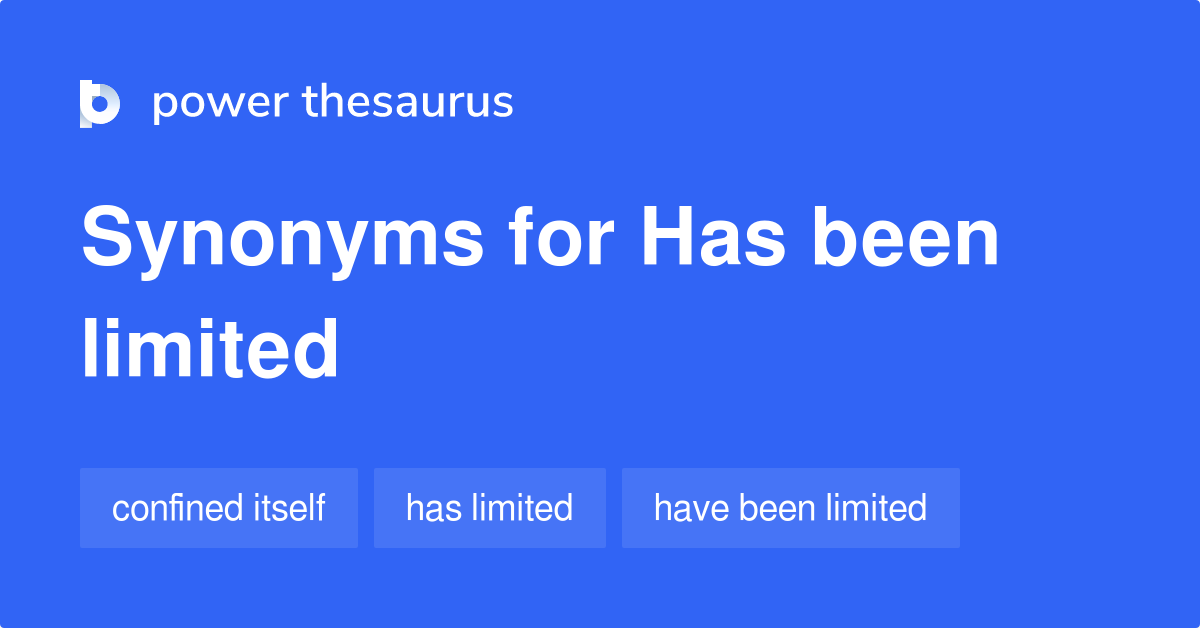 Has Been Limited synonyms 53 Words and Phrases for Has Been Limited