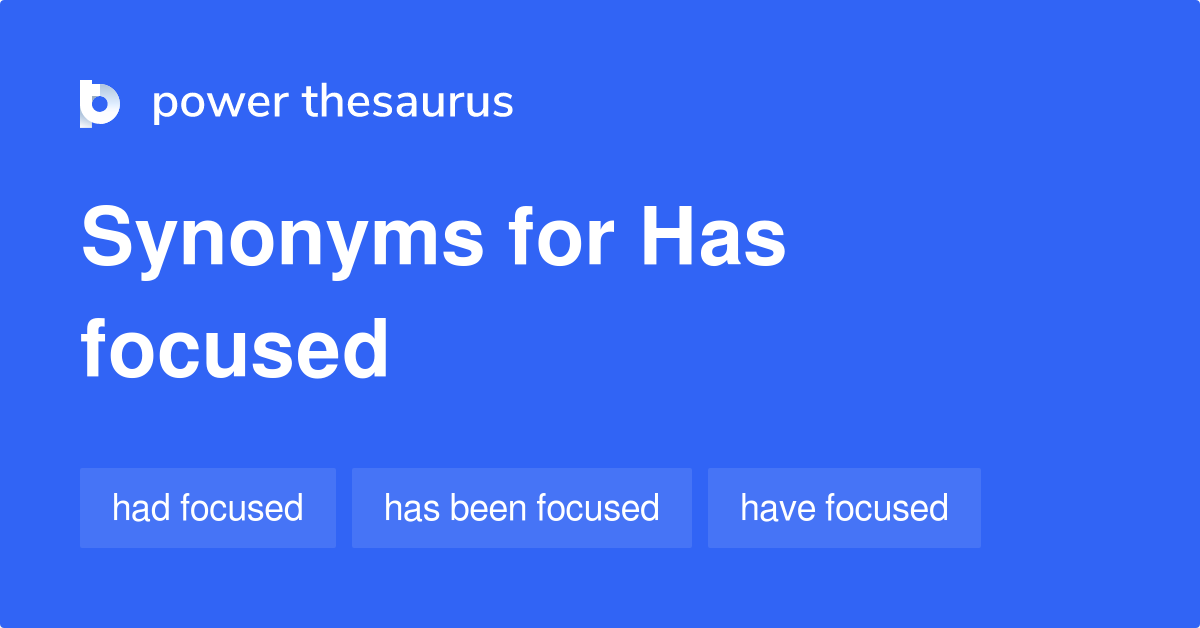Has Focused synonyms 70 Words and Phrases for Has Focused
