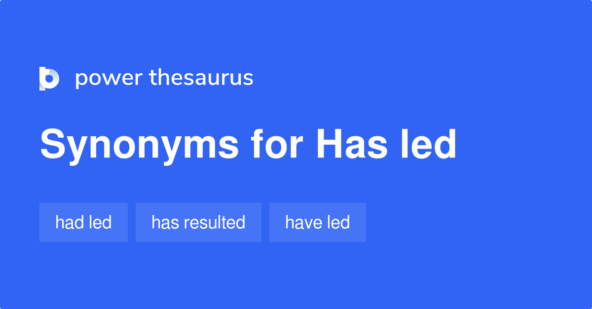 Led synonyms - 133 Words and Phrases for Has Led