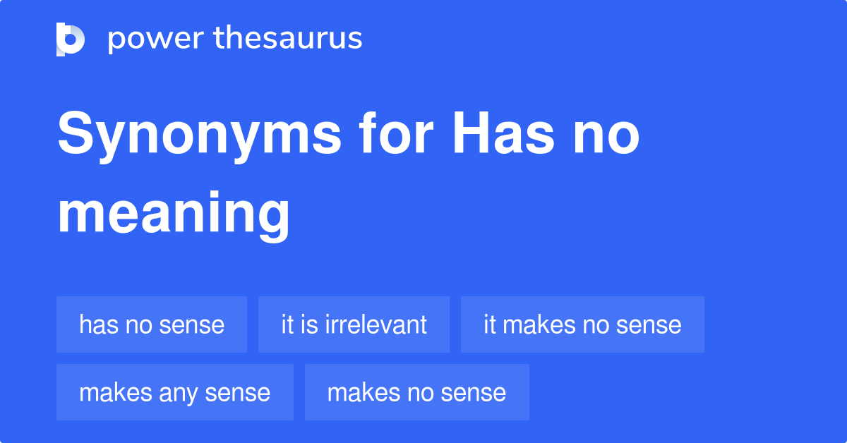 Has No Meaning synonyms 71 Words and Phrases for Has No Meaning