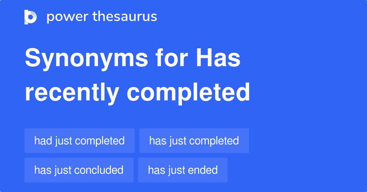 Has Recently Completed synonyms 60 Words and Phrases for Has Recently