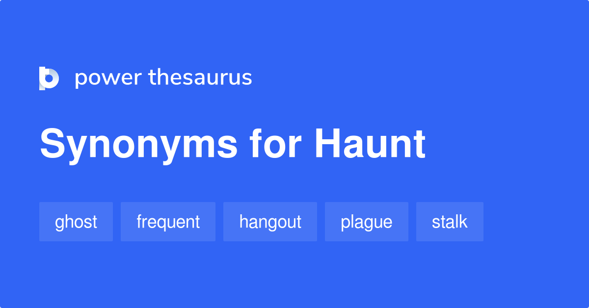Synonyms for Haunt