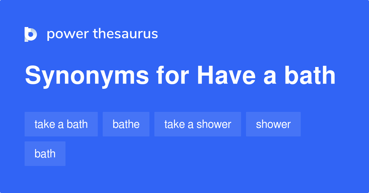 Have A Bath synonyms 153 Words and Phrases for Have A Bath