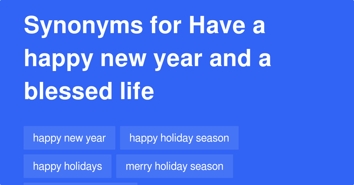 Have A Happy New Year And A Blessed Life synonyms 336 Words and Phrases for Have A Happy New