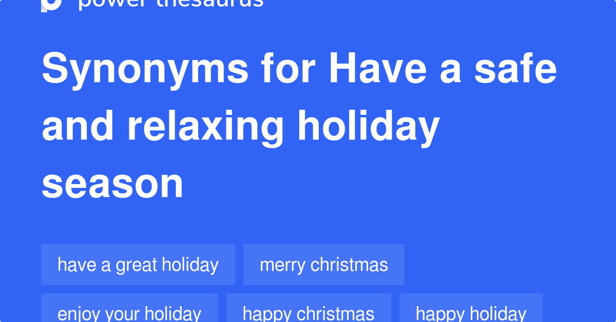 Have A Safe And Relaxing Holiday Season synonyms 327 Words and