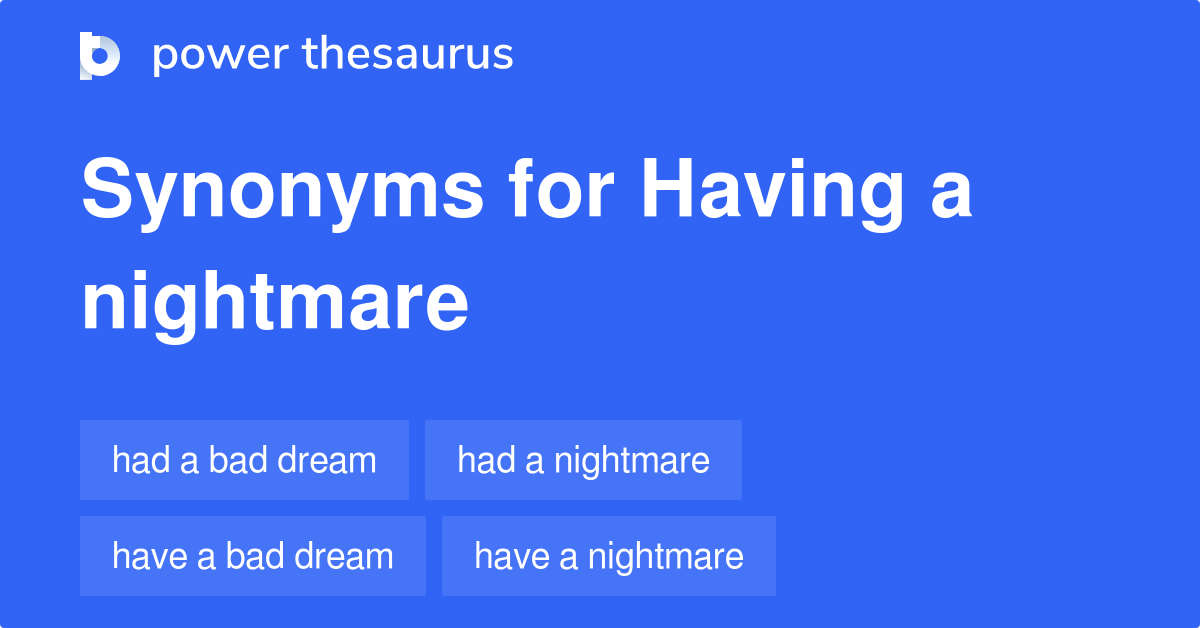 Having A Nightmare synonyms 43 Words and Phrases for Having A Nightmare