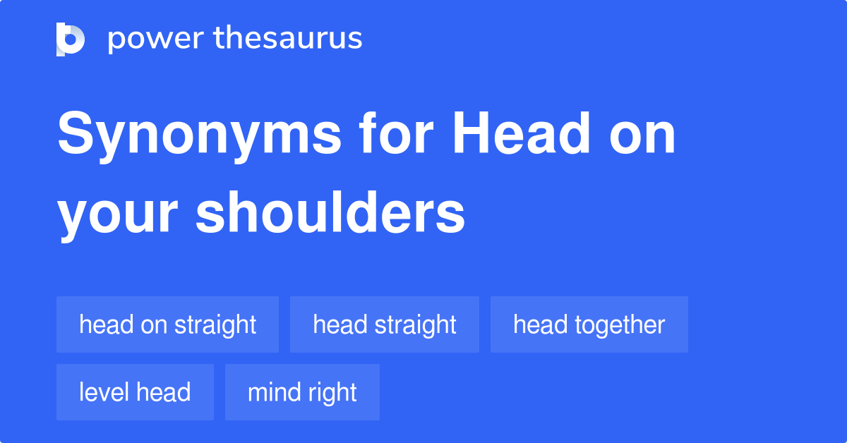 Head On Your Shoulders synonyms 25 Words and Phrases for Head On Your